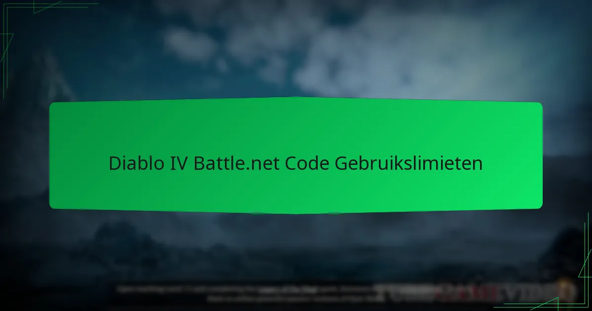 Diablo IV Battle.net Code Gebruikslimieten