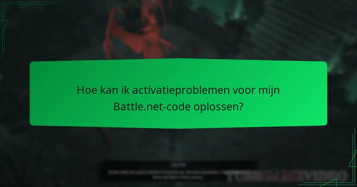 Hoe kan ik activatieproblemen voor mijn Battle.net-code oplossen?