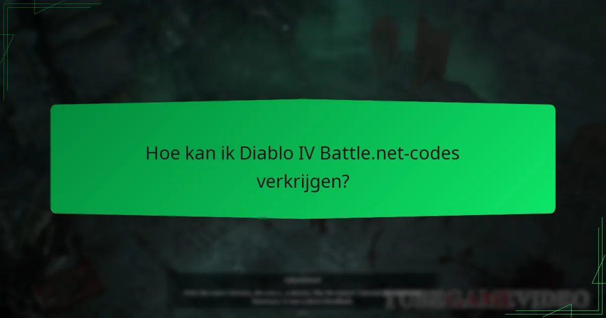 Hoe kan ik Diablo IV Battle.net-codes verkrijgen?
