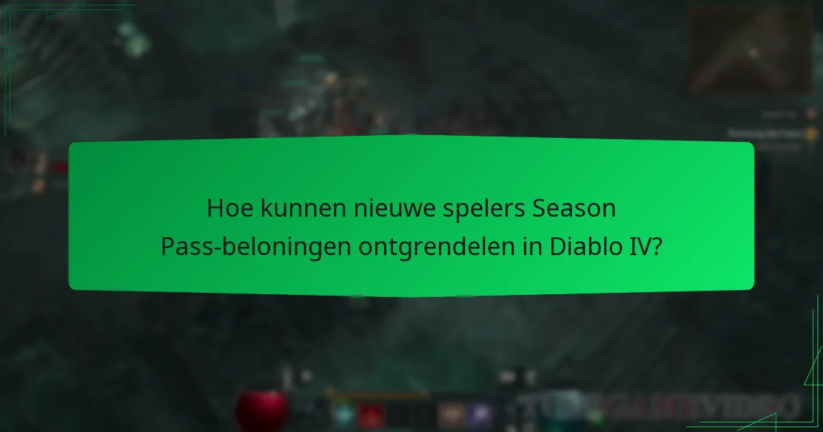 Hoe kunnen nieuwe spelers Season Pass-beloningen ontgrendelen in Diablo IV?