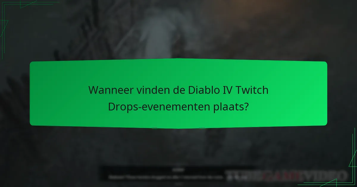 Wanneer vinden de Diablo IV Twitch Drops-evenementen plaats?