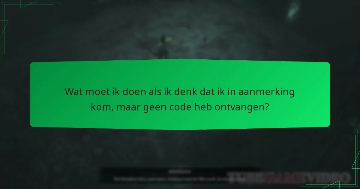 Wat moet ik doen als ik denk dat ik in aanmerking kom, maar geen code heb ontvangen?