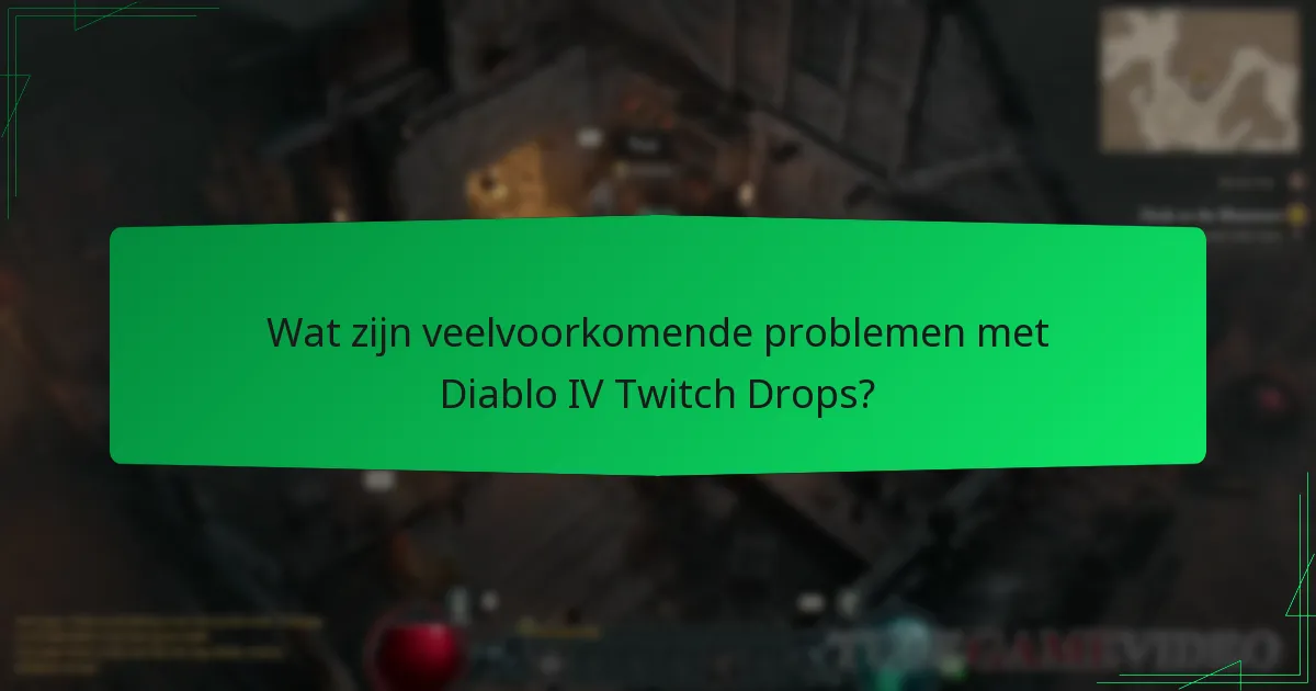 Wat zijn veelvoorkomende problemen met Diablo IV Twitch Drops?